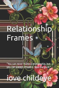 Relationship Frames : "You can never frame a relationship,                    but you can always thread it.                              Sew the good." - iove childeye