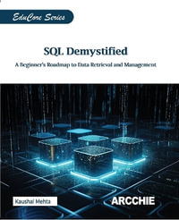 SQL Demystified : A Beginner's Roadmap to Data Retrieval and Management - Kaushal Mehta