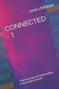CONNECTED - 1 : "The true value of relationships in the modern world" - iove childeye