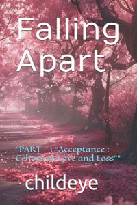 Falling Apart : "PART - 1 "Acceptance : Echoes of Love and Loss"" - childeye