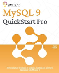 MySQL 9 QuickStart Pro : Administrative strategies to upgrade, migrate and optimize databases with MySQL 9 - Kylan Fentark