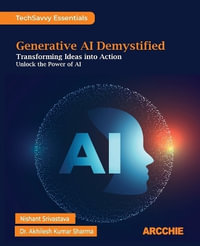 Generative AI Demystified : Transforming Ideas into Action - Nishant Srivastava
