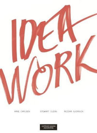 Idea Work : Lessons of the Extraordinary in Everyday Creativity - Arne Carlsen