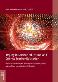 Inquiry in Science Education & Science Teacher Education : Research on Teaching & Learning Through Inquiry-Based Approaches in Science (Teacher) Education - Marit Honerod Hoveid