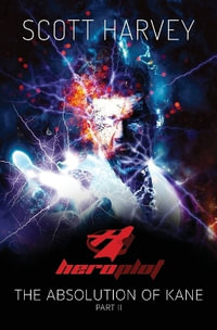 HEROPLOT : The Absolution of Kane Part II - Scott Harvey