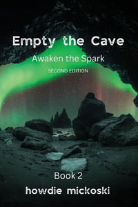 Empty the Cave : Awaken the Spark Second Edition - Howdie Mickoski