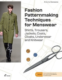 Fashion Patternmaking Techniques for Menswear : Shirts, Trousers, Jackets, Coats, Cloaks, Underwear and Knitwear - ANTONIO DONNANNO