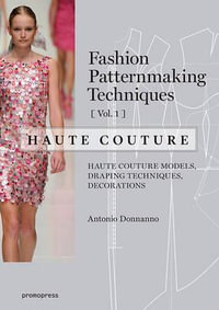 Fashion Patternmaking Techniques : Haute Couture, Vol. 1 - Antonio Donnanno