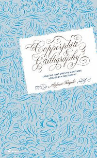 Copperplate Calligraphy : From the First Steps to Mastering Pointed Pen Calligraphy - Stefanie Weigele