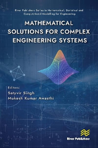 Mathematical Solutions for Complex Engineering Systems : River Publishers Series in Mathematical, Statistical and Computational Modelling for Engineering - Mukesh Kumar Awasthi