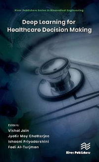 Deep Learning for Healthcare Decision Making : River Publishers Series in Biomedical Engineering - Vishal Jain
