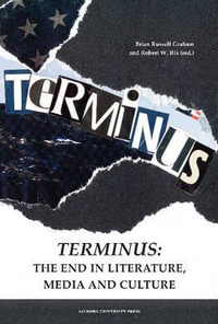 Terminus : The End in Literature, Media & Culture - Brian Russell Graham