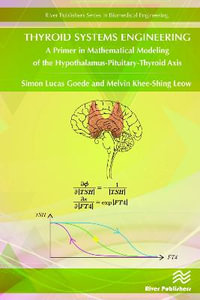 Thyroid Systems Engineering : A Primer in Mathematical Modeling of the Hypothalamus-Pituitary-Thyroid Axis - Simon Goede