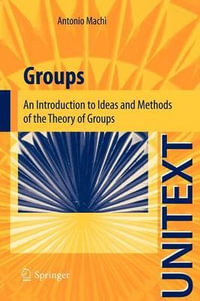 Groups : An Introduction to Ideas and Methods of the Theory of Groups - Antonio Machi