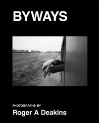 BYWAYS : Photographs by Roger A Deakins - Roger Deakins