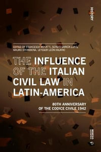 The Influence of the Italian Civil Law in Latin-America : The Eightieth Anniversary of the Codice Civile 1942 - Francesca Benatti