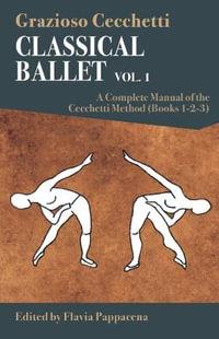 Classical Ballet : A Complete Manual of the Cecchetti Method: Volume 1 - Grazioso Cecchetti