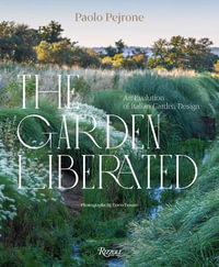 The Garden Liberated : An Evolution of Italian Garden Design - Paolo Pejrone