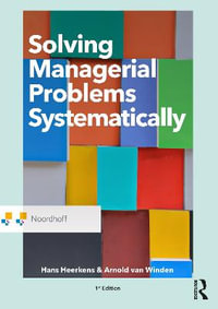 Solving Managerial Problems Systematically : Routledge-Noordhoff International Editions - Hans Heerkens
