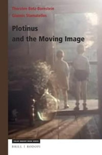 Plotinus and the Moving Image : Value Inquiry Book Series - Thorsten Botz-Bornstein