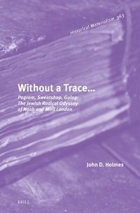 Without a Traceï½ : Pogrom, Sweatshop, Gulag: the Jewish Radical Odyssey of Noah and Miril London - John Dewey Holmes