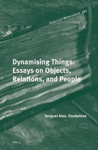 Dynamising Things : Essays on Objects, Relations, and People - Serguei Oushakine