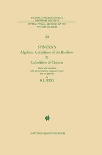 Spinoza's Algebraic Calculation of the Rainbow & Calculation of Chances : Edited and Translated with an Introduction, Explanatory Notes and an Appendix by Michael J. Petry - B. de Spinoza