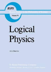 Logical Physics : BOSTON STUDIES IN THE PHILOSOPHY OF SCIENCE - Robert S. Cohen