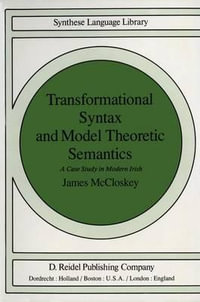 Transformational Syntax and Model Theoretic Semantics : A Case Study in Modern Irish - J. McCloskey