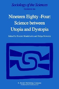 Nineteen Eighty-Four : Science Between Utopia and Dystopia - Everett Mendelsohn