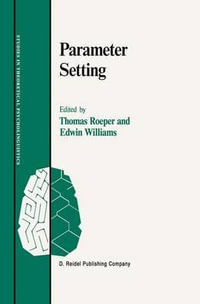 Parameter Setting : STUDIES IN THEORETICAL PSYCHOLINGUISTICS - Thomas Roeper