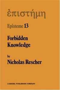 Forbidden Knowledge : And Other Essays on the Philosophy of Cognition - N. Rescher