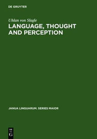 Language, Thought and Perception : A Proposed Theory of Meaning - Uhlan von Slagle