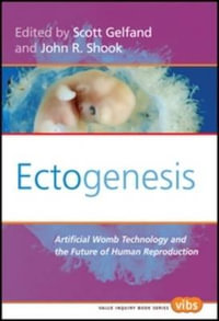 Ectogenesis : Artificial Womb Technology and the Future of Human Reproduction - Scott Gelfand