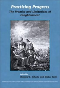 Practicing Progress : The Promise and Limitations of Enlightenment. Festschrift for John A. McCarthy - Richard E. Schade