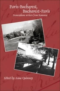 Paris-Bucharest, Bucharest-Paris : Francophone writers from Romania - Anne Quinney
