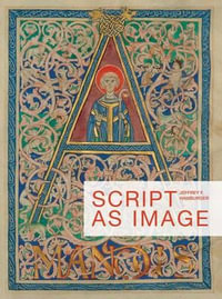 Script as Image : Corpus of Illuminated Manuscripts - Jeffrey F. Hamburger