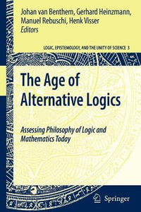 The Age of Alternative Logics : Assessing Philosophy of Logic and Mathematics Today - Johan van Benthem