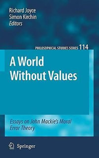 A World Without Values : Essays on John Mackie's Moral Error Theory - Richard Joyce