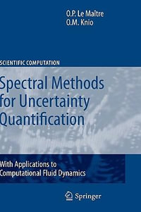 Spectral Methods for Uncertainty Quantification : With Applications to Computational Fluid Dynamics - Olivier Le Maitre