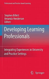 Developing Learning Professionals : Integrating Experiences in University and Practice Settings - Stephen Billett