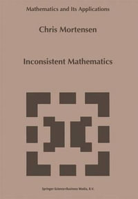 Inconsistent Mathematics : Mathematics and Its Applications - C.E. Mortensen