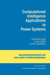 Computational Intelligence Applications to Power Systems : Intelligent Systems, Control and Automation: Science and Engineering - Yong-Hua Song