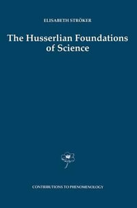 The Husserlian Foundations of Science : Contributions to Phenomenology - Elisabeth Stroker