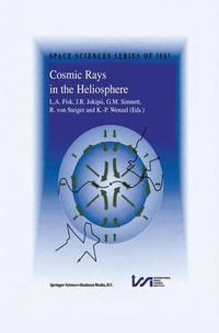 Cosmic Rays in the Heliosphere : Volume Resulting from an ISSI Workshop 17-20 September 1996 and 10-14 March 1997, Bern, Switzerland - L.A. Fisk