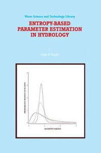 Entropy-Based Parameter Estimation in Hydrology : Water Science and Technology Library - Vijay Singh