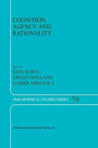 Cognition, Agency and Rationality : Proceedings of the Fifth International Colloquium on Cognitive Science - Kepa Korta