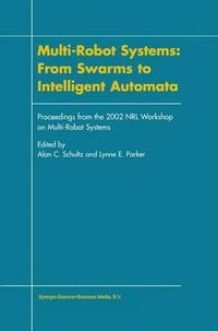 Multi-Robot Systems : From Swarms to Intelligent Automata : Proceedings from the 2002 NRL Workshop on Multi-Robot Systems - Alan C. Schultz