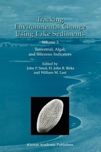 Tracking Environmental Change Using Lake Sediments : Volume 3: Terrestrial, Algal, and Siliceous Indicators - John P. Smol