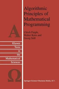 Algorithmic Principles of Mathematical Programming : Texts in the Mathematical Sciences - Ulrich Faigle